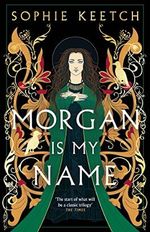 Morgan Is My Name: A Sunday Times Best Historical Fiction pick for 2023 Cover des Buches Morgan Is My Name: A Sunday Times Best Historical Fiction pick for 2023 (ISBN: 9780861545193)