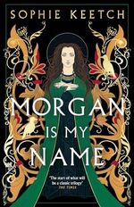 Morgan Is My Name: A Sunday Times Best Historical Fiction pick for 2023 Cover des Buches Morgan Is My Name: A Sunday Times Best Historical Fiction pick for 2023 (ISBN: 9780861545216)