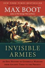Invisible Armies: An Epic History of Guerrilla Warfare from Ancient Times to the Present Cover des Buches Invisible Armies: An Epic History of Guerrilla Warfare from Ancient Times to the Present (ISBN: 9780871406880)