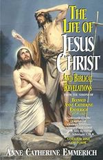 The Life of Jesus Christ and Biblical Revelations: From the Visions of Blessed Anne Catherine Emmerich Cover des Buches The Life of Jesus Christ and Biblical Revelations: From the Visions of Blessed Anne Catherine Emmerich (ISBN: 9780895557872)