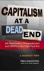 Capitalism at a Dead End: Job Destruction, Overproduction and Crisis in the High-Tech Era Cover des Buches Capitalism at a Dead End: Job Destruction, Overproduction and Crisis in the High-Tech Era (ISBN: 9780895671752)