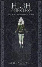 High Priestess: The Life of Patricia Crowther Cover des Buches High Priestess: The Life of Patricia Crowther (ISBN: 9780919345874)