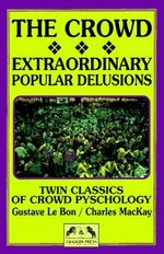 The Crowd: A Study of the Popular Mind/Extraordinary Popular Delusions and the Madness of Crowds Cover des Buches The Crowd: A Study of the Popular Mind/Extraordinary Popular Delusions and the Madness of Crowds (ISBN: 9780934380232)