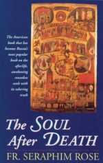 The Soul After Death: Contemporary "After-Death" Experiences in the Light of the Orthodox Teaching on the Afterlife Cover des Buches The Soul After Death: Contemporary "After-Death" Experiences in the Light of the Orthodox Teaching on the Afterlife (ISBN: 9780938635147)