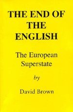 The End of the English: The European Superstate Cover des Buches The End of the English: The European Superstate (ISBN: 9780953469765)