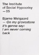The Institute of Social Hypocrisy 05: On my gravestone by Bjarne Melgaard Cover des Buches The Institute of Social Hypocrisy 05: On my gravestone by Bjarne Melgaard (ISBN: 9780954401689)