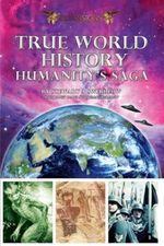 True World History: Humanity's Saga Cover des Buches True World History: Humanity's Saga (ISBN: 9780962644658)