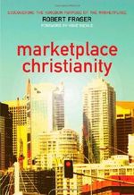 Marketplace Christianity: Discovering the Kingdom Purpose of the Marketplace Cover des Buches Marketplace Christianity: Discovering the Kingdom Purpose of the Marketplace (ISBN: 9780975390511)
