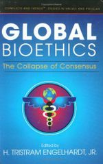 Global Bioethics: The Collapse of Consensus (Conflicts & Trends - Studies in Values & Policies) Cover des Buches Global Bioethics: The Collapse of Consensus (Conflicts & Trends - Studies in Values & Policies) (ISBN: 9780976404132)