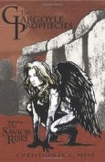 The Gargoyle Prophecies, Part I, The Savior Rises Cover des Buches The Gargoyle Prophecies, Part I, The Savior Rises (ISBN: 9780982811962)