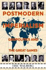 Postmodern Imperialism: Geopolitics and the Great Games Cover des Buches Postmodern Imperialism: Geopolitics and the Great Games (ISBN: 9780983353935)