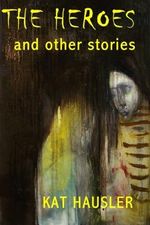 The Heroes & Other Stories Cover des Buches The Heroes & Other Stories (ISBN: 9780984098446)