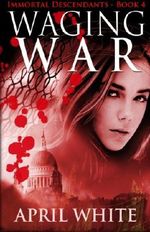 Waging War (The Immortal Descendants) (Volume 4) Cover des Buches Waging War (The Immortal Descendants) (Volume 4) (ISBN: 9780988536890)