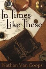 In Times Like These: A Time Travel Adventure Cover des Buches In Times Like These: A Time Travel Adventure (ISBN: 9780989475518)