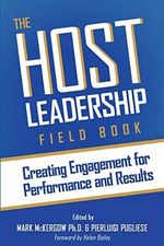 The Host Leadership Field Book: Building engagement for performance and results Cover des Buches The Host Leadership Field Book: Building engagement for performance and results (ISBN: 9780993346330)