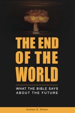 The End of the World: What the Bible Says about the Future (Biblical Christianity) Cover des Buches The End of the World: What the Bible Says about the Future (Biblical Christianity) (ISBN: 9780994397775)