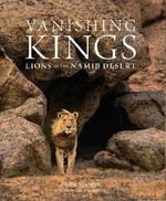 Vanishing Kings: Lions of the Namib Desert Cover des Buches Vanishing Kings: Lions of the Namib Desert (ISBN: 9780994692467)