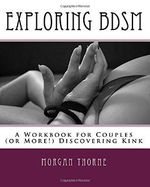Exploring BDSM: A Workbook for Couples (or More!) Discovering Kink Cover des Buches Exploring BDSM: A Workbook for Couples (or More!) Discovering Kink (ISBN: 9780995878044)