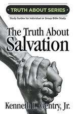 The Truth about Salvation: A Study Guide for Individual or Group Bible Study (The Truth about Series, Band 2) Cover des Buches The Truth about Salvation: A Study Guide for Individual or Group Bible Study (The Truth about Series, Band 2) (ISBN: 9780996452564)