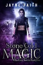 Stone Cold Magic (Ella Grey Series Book 1) Cover des Buches Stone Cold Magic (Ella Grey Series Book 1) (ISBN: 9780997026054)
