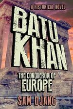 Batu Khan: The Conqueror of Europe Cover des Buches Batu Khan: The Conqueror of Europe (ISBN: 9780997026320)