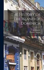 The History of the Island of Dominica Cover des Buches The History of the Island of Dominica (ISBN: 9781015497771)
