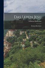 Das Leben Jesu: Kritisch bearbeitet Cover des Buches Das Leben Jesu: Kritisch bearbeitet (ISBN: 9781015891159)