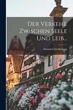 Der Verkehr Zwischen Seele Und Leib... Cover des Buches Der Verkehr Zwischen Seele Und Leib... (ISBN: 9781016295130)