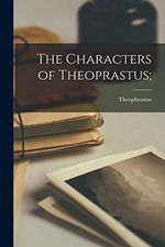 The Characters of Theoprastus; Cover des Buches The Characters of Theoprastus; (ISBN: 9781016321808)