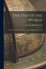 The End of the World; or, The Second Coming of Our Lord and Saviour Jesus Christ Cover des Buches The End of the World; or, The Second Coming of Our Lord and Saviour Jesus Christ (ISBN: 9781017301120)