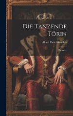 Die Tanzende Törin: Roman... Cover des Buches Die Tanzende Törin: Roman... (ISBN: 9781020422249)