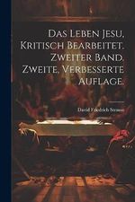 Das Leben Jesu, kritisch bearbeitet. Zweiter Band. Zweite, verbesserte Auflage. Cover des Buches Das Leben Jesu, kritisch bearbeitet. Zweiter Band. Zweite, verbesserte Auflage. (ISBN: 9781021585479)