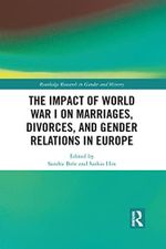 The Impact of World War I on Marriages, Divorces, and Gender Relations in Europe (Routledge Research in Gender and History) Cover des Buches The Impact of World War I on Marriages, Divorces, and Gender Relations in Europe (Routledge Research in Gender and History) (ISBN: 9781032082516)