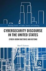 Cybersecurity Discourse in the United States: Cyber-Doom Rhetoric and Beyond (Routledge Studies in Conflict, Security and Technology) Cover des Buches Cybersecurity Discourse in the United States: Cyber-Doom Rhetoric and Beyond (Routledge Studies in Conflict, Security and Technology) (ISBN: 9781032082769)