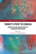 Turkey's Pivot to Eurasia: Geopolitics and Foreign Policy in a Changing World Order (Rethinking Asia and International Relations) Cover des Buches Turkey's Pivot to Eurasia: Geopolitics and Foreign Policy in a Changing World Order (Rethinking Asia and International Relations) (ISBN: 9781032092317)