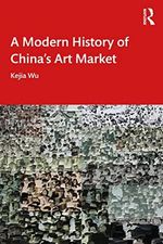 A Modern History of China's Art Market Cover des Buches A Modern History of China's Art Market (ISBN: 9781032287973)