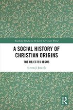 A Social History of Christian Origins: The Rejected Jesus (Routledge Studies in the Early Christian World) Cover des Buches A Social History of Christian Origins: The Rejected Jesus (Routledge Studies in the Early Christian World) (ISBN: 9781032288505)