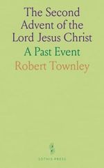 The Second Advent of the Lord Jesus Christ: A Past Event Cover des Buches The Second Advent of the Lord Jesus Christ: A Past Event (ISBN: 9781036554415)