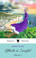 Pflicht & Zweifel: Buch 2: Ein Regency Märchen Roman (Pflicht und Zweifel, Band 2) Cover des Buches Pflicht & Zweifel: Buch 2: Ein Regency Märchen Roman (Pflicht und Zweifel, Band 2) (ISBN: 9781067053468)