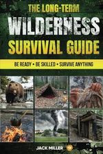 The Long-Term Wilderness Survival Guide: Your Ultimate Bible | How to Build Shelter, Purify Water, Master Life-Saving Techniques, and Be Fully Prepared for Any Challenge Cover des Buches The Long-Term Wilderness Survival Guide: Your Ultimate Bible | How to Build Shelter, Purify Water, Master Life-Saving Techniques, and Be Fully Prepared for Any Challenge (ISBN: 9781069184832)
