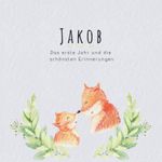 Jakob Das erste Jahr und die schönsten Erinnerungen: Baby Tagebuch I Babyalbum I Erinnerungsalbum I Eintragealbum I Kinderbuch I Babybuch I Perfektes ... Babyparty Geschenk für die Geburt von Jakob Cover des Buches Jakob Das erste Jahr und die schönsten Erinnerungen: Baby Tagebuch I Babyalbum I Erinnerungsalbum I Eintragealbum I Kinderbuch I Babybuch I Perfektes ... Babyparty Geschenk für die Geburt von Jakob (ISBN: 9781073875962)