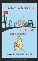 Pischmisch Tavuk 3: Zwischenfall am Bosporus Cover des Buches Pischmisch Tavuk 3: Zwischenfall am Bosporus (ISBN: 9781074323929)