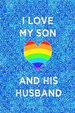 I LOVE MY SON AND HIS HUSBAND: 6x9 lined journal for proud parents of gay son : LGBT wedding celebration : rainbow heart Cover des Buches I LOVE MY SON AND HIS HUSBAND: 6x9 lined journal for proud parents of gay son : LGBT wedding celebration : rainbow heart (ISBN: 9781074769178)