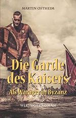 Die Garde des Kaisers: Als Waräger in Byzanz Cover des Buches Die Garde des Kaisers: Als Waräger in Byzanz (ISBN: 9781076125477)