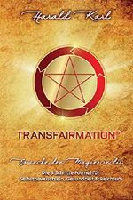 TRANSFAIRMATION: ERWECKE DEN MAGIER IN DIR - Die 5 Schritte Formel für Selbstbewusstsein, Gesundheit & Reichtum Cover des Buches TRANSFAIRMATION: ERWECKE DEN MAGIER IN DIR - Die 5 Schritte Formel für Selbstbewusstsein, Gesundheit & Reichtum (ISBN: 9781077168039)