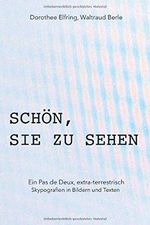 Schön, Sie zu sehen: Ein Pas de Deux, extra-terrestrisch, Skypografien in Bildern und Texten Cover des Buches Schön, Sie zu sehen: Ein Pas de Deux, extra-terrestrisch, Skypografien in Bildern und Texten (ISBN: 9781079491951)