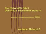 Die Nature23 Bibel Das Neue Testament Band 4: Johannes Interlinear Textus Receptus Griechisch - Deutsch (Die Nature23 Bibel Das Neue Testament in Schwarz Weiß, Band 4) Cover des Buches Die Nature23 Bibel Das Neue Testament Band 4: Johannes Interlinear Textus Receptus Griechisch - Deutsch (Die Nature23 Bibel Das Neue Testament in Schwarz Weiß, Band 4) (ISBN: 9781080516636)