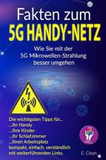 Fakten zum 5G Handy-Netz: Wie Sie mit der 5G Mikrowellen-Strahlung besser umgehen. Cover des Buches Fakten zum 5G Handy-Netz: Wie Sie mit der 5G Mikrowellen-Strahlung besser umgehen. (ISBN: 9781081114213)