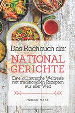 Das Kochbuch der Nationalgerichte: Eine kulinarische Weltreise mit traditionellen Rezepten aus aller Welt Cover des Buches Das Kochbuch der Nationalgerichte: Eine kulinarische Weltreise mit traditionellen Rezepten aus aller Welt (ISBN: 9781082044250)