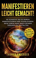 Manifestieren leicht gemacht!: So schaffst du es durch manifestieren und visualisieren dein Leben ganz nach deinen Träumen zu gestalten (inklusive Affirmationen, das Gesetz der Anziehung, Meditation) Cover des Buches Manifestieren leicht gemacht!: So schaffst du es durch manifestieren und visualisieren dein Leben ganz nach deinen Träumen zu gestalten (inklusive Affirmationen, das Gesetz der Anziehung, Meditation) (ISBN: 9781084120594)